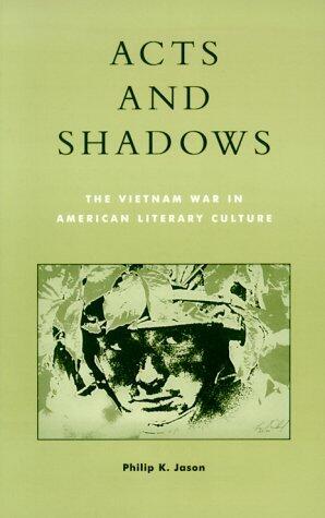 Acts and Shadows: The Vietnam War in American Literary Culture