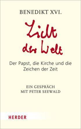 Licht der Welt: Der Papst, die Kirche und die Zeichen der Zeit