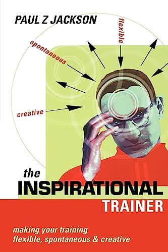 Inspirational Trainer: Making Your Training Flexible, Spontaneous and Creative