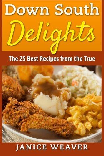 Down South Delights: The 25 Best Recipes from the True South