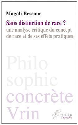 Sans distinction de race?: Une analyse critique du concept de race et de ses effets pratiques (Philosophie Concrete)