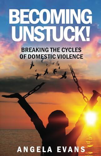 Becoming Unstuck: Breaking the Cycles of Domestic Violence
