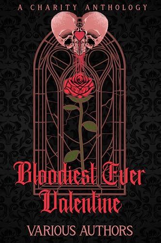 Bloodiest Ever Valentine : A Charity Anthology