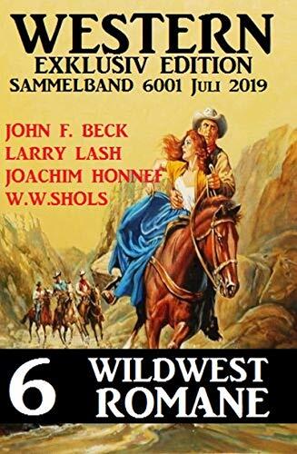 Western Exklusiv Edition Sammelband 6001 - 6 Wildwestromane Juli 2019