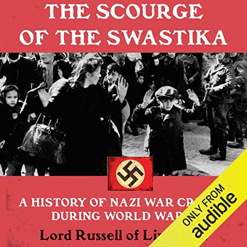 The Scourge of the Swastika: A History of Nazi War Crimes During World War II