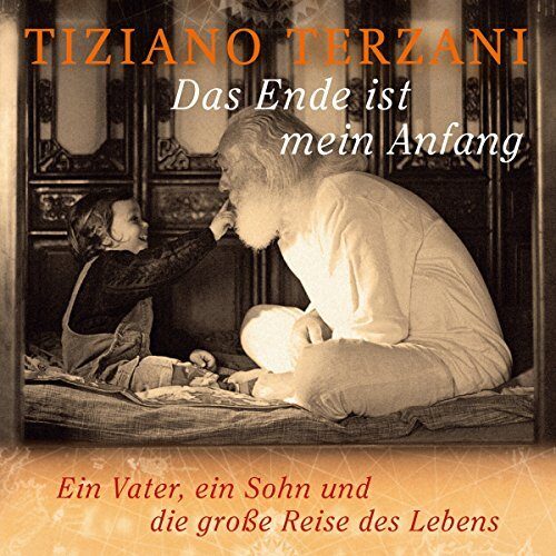 Das Ende ist mein Anfang: Ein Vater, ein Sohn und die große Reise des Lebens