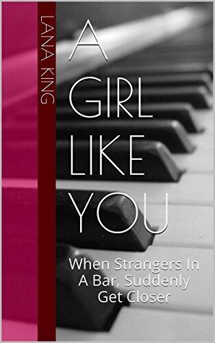 A Girl Like You: When Strangers in a Bar, Suddenly Get Closer