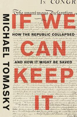 If We Can Keep It: How the Republic Collapsed and How it Might Be Saved
