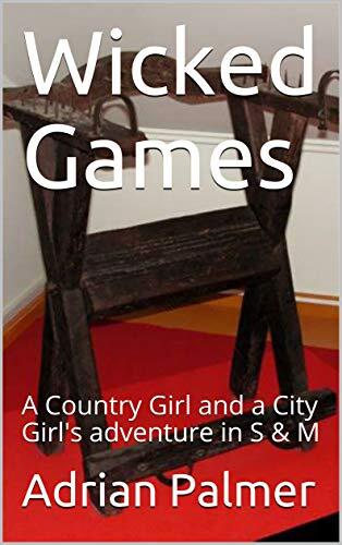 Wicked Games: A Country Girl and a City Girl's Adventure in S & M