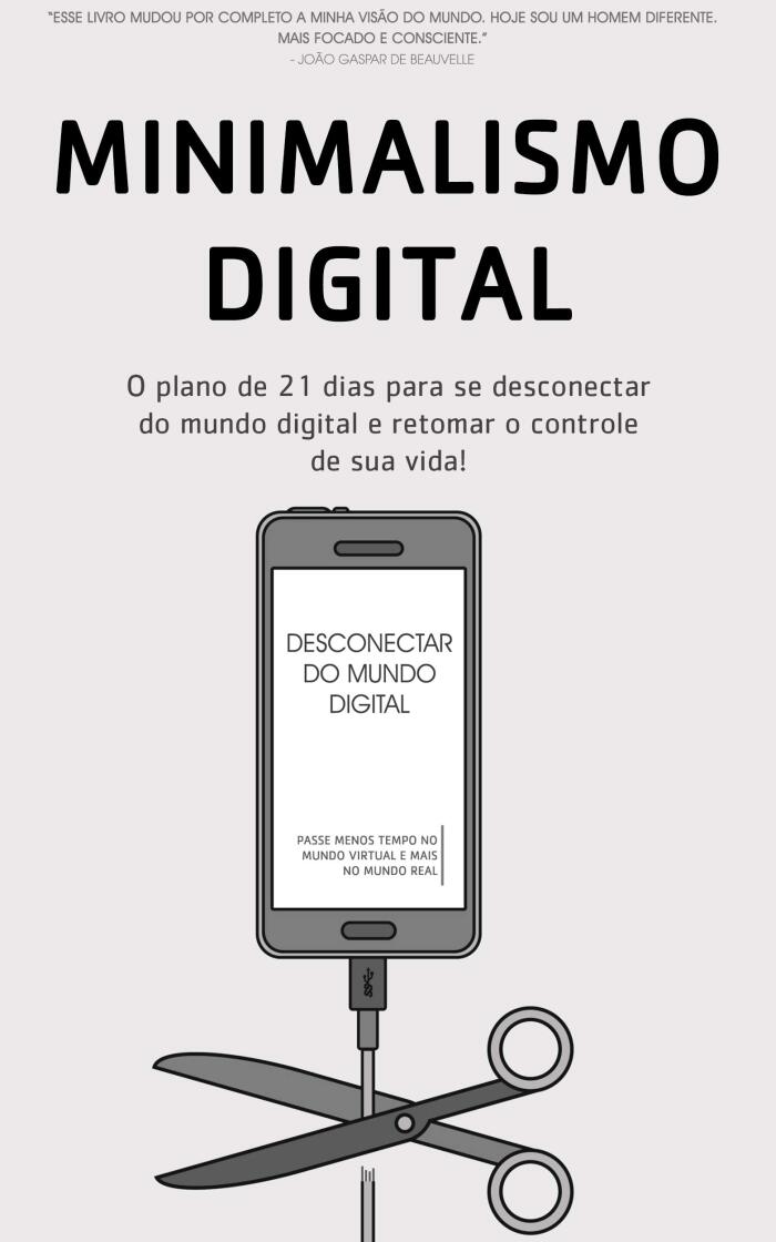 Minimalismo Digital: Desconectar, Como Gastar Menos Tempo No Mundo Digital e Mais Tempo No Mundo Real para Recuperar o Controle de Sua Vida