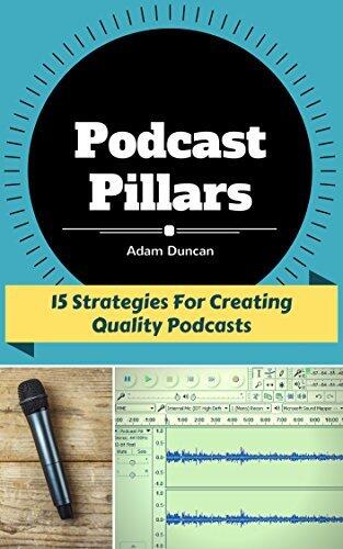 Podcast Pillars: 15 Strategies For Creating Quality Podcasts