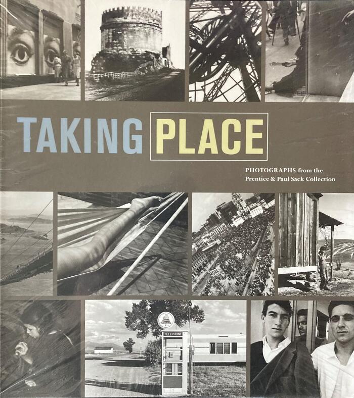Taking Place: Photographs from the Prentice and Paul Sack Collection