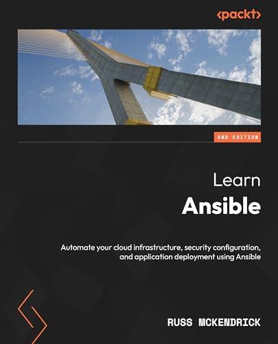 Learn Ansible: Automate Your Cloud Infrastructure, Security Configuration, and Application Deployment With Ansible