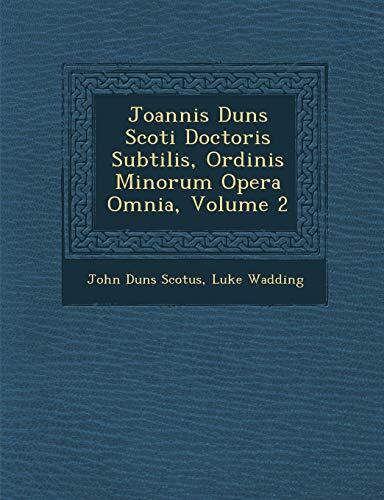 Joannis Duns Scoti Doctoris Subtilis, Ordinis Minorum Opera Omnia, Volume 2