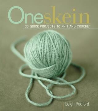 One Skein: 30 Quick Projects to Knit or Crochet