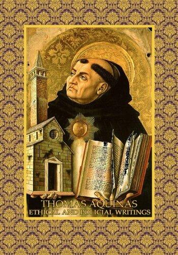 Thomas Aquinas Ethical and Political Writings: Treatises on Man's Last End Passions and Habits (Kolbe's Greatest Books) (Volume 47)