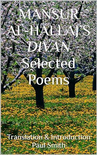 MANSUR AL-HALLAJ’S DIVAN Selected Poems