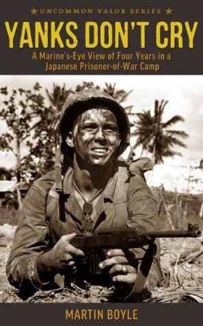 Yanks Don't Cry: A Marine's-Eye View of Four Years in a Japanese Prisoner-of-War Camp