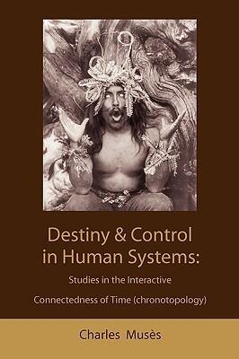 Destiny and Control in Human Systems: Studies in the Interactive Connectedness of Time