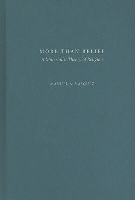 More Than Belief: A Materialist Theory of Religion