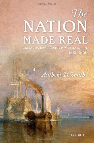 The Nation Made Real: Art and National Identity in Western Europe, 1600-1850