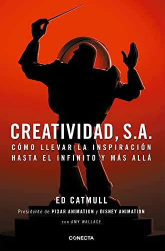 Creatividad, S.A.: Cómo Llevar La Inspiración Hasta El Infinito Y Más Allá