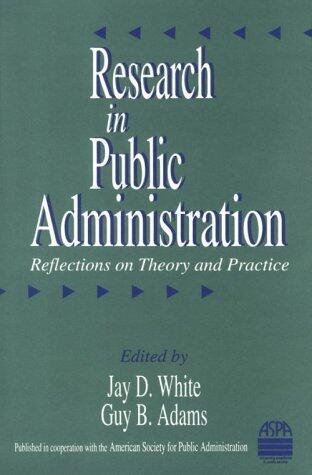 Research in Public Administration: Reflections on Theory and Practice