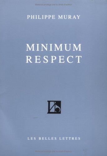 Minimum Respect (Romans, Essais, Poesie, Documents)