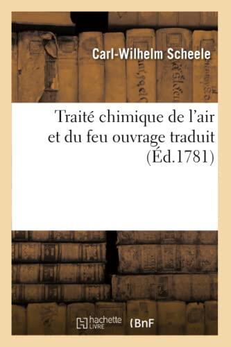 Traité Chimique de l'Air Et Du Feu, Ouvrage Traduit de l'Allemand (Sciences)