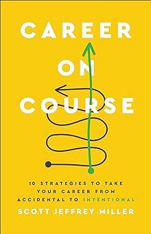Career on Course (10 Strategies to Take Your Career from Accidental to Intentional)
