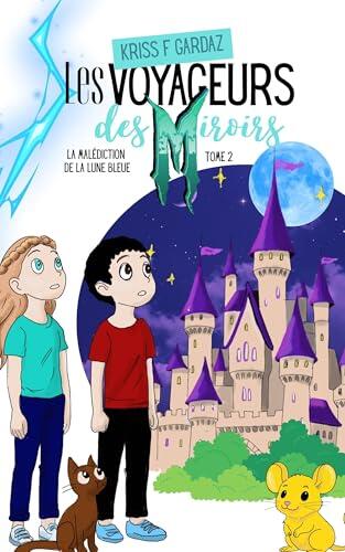 La malédiction de la Lune bleue: la deuxième aventure des Voyageurs des miroirs (adaptée aux enfants de 8 à 12 ans)