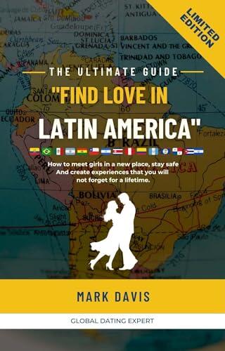 Fall in love in Latin America: The ultimate guide to find the woman of you dream!