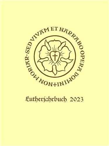 Lutherjahrbuch 90. Jahrgang 2023: Word and World - Wort und Welt: Luther Across Borders: Hauptvorträge und Seminarberichte des 14. Internationalen Kongresses ... 14.–19. August 2022