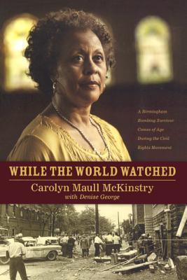 While The World Watched: A Birmingham Survivor Comes Of Age During The Civil Rights Movement