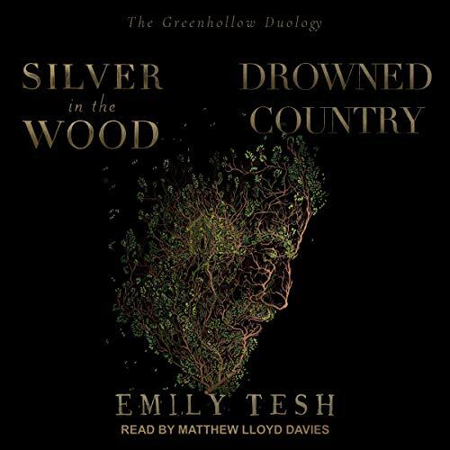 Silver in the Wood & Drowned Country: The Greenhollow Duology