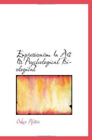 Expressionism In Art Its Psychological Biological