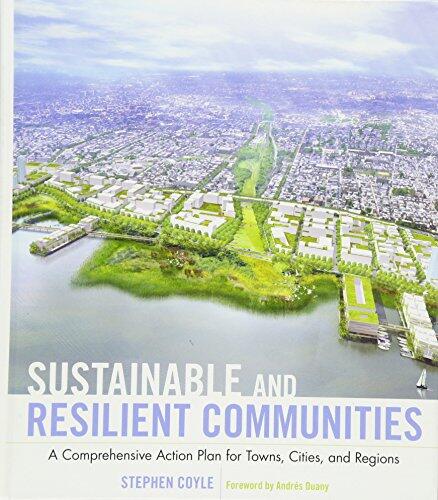Sustainable and Resilient Communities (A Comprehensive Action Plan for Towns, Cities, and Regions)