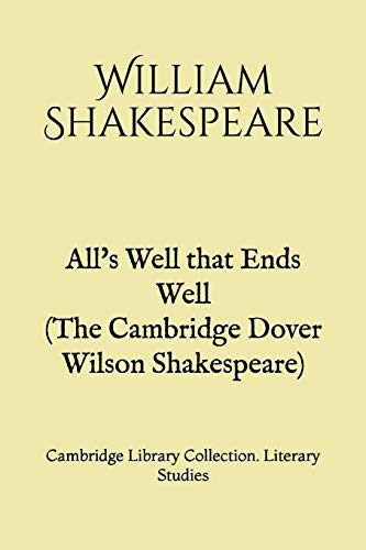 All's Well that Ends Well (The Cambridge Dover Wilson Shakespeare): Cambridge Library Collection. Literary Studies