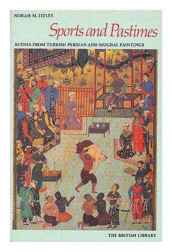 Sports and pastimes: Scenes from Turkish, Persian, and Mughal paintings