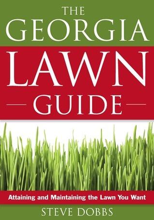Georgia Lawn Guide: Attaining and Maintaining the Lawn You Want
