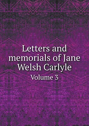 Letters and memorials of Jane Welsh Carlyle Volume 3