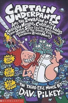 Captain Underpants and the Invasion of the Incredibly Naughty Cafeteria Ladies from Outer Space and the Subsequent Assault of the Equally Evil Lunchroom Zombie Nerds