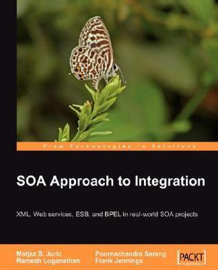 SOA Approach to Integration: Xml, Web Services, Esb, and Bpel in Real-world Soa Projects