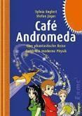 Café Andromeda: Eine fantastische Reise durch die moderne Physik