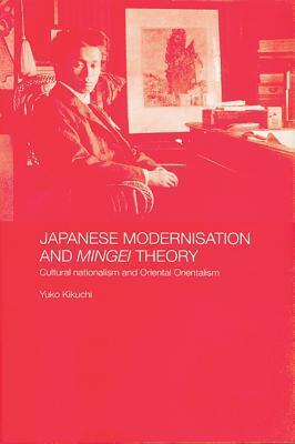 Japanese Modernisation and Mingei Theory: Cultural Nationalism and Oriental Orientalism