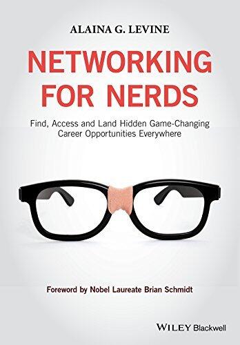 Networking for Nerds: Find, Access and Land Hidden Game-Changing Career Opportunities Everywhere