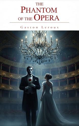 The Phantom of the Opera: A Mesmerizing Tale of Mystery, Music, and a Love Haunted by Shadows