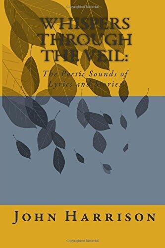 Whispers Through the Veil:: The Poetic Sounds of Lyrics and Stories