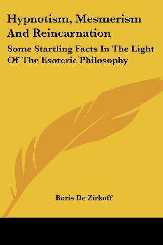 Hypnotism, Mesmerism and Reincarnation: Some Startling Facts in the Light of the Esoteric Philosophy