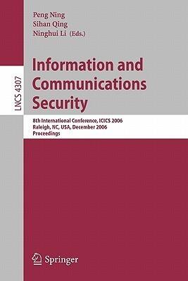 Information and Communications Security: 8th International Conference, ICICS 2006 Raleigh, NC, USA, December 4-7, 2006 Proceedings